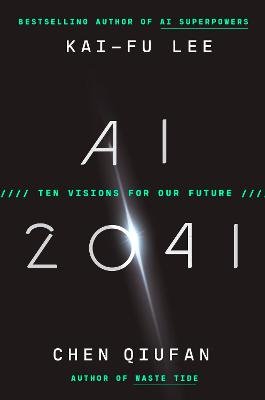 AI 2041: Ten Visions for Our Future Lee Kai-Fu
