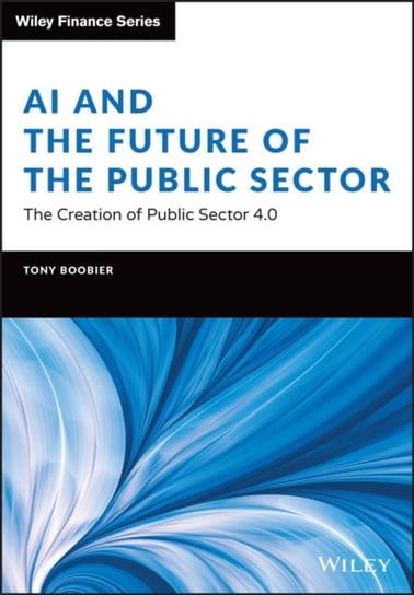 AI and the Future of the Public Sector: The Creation of Public Sector 4.0 Tony Boobier