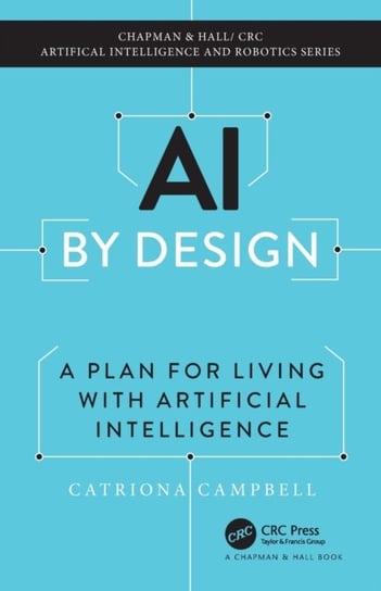 AI by Design: A Plan for Living with Artificial Intelligence Catriona Campbell