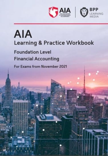 AIA 1 Financial Accounting: Learning and Practice Workbook Opracowanie zbiorowe