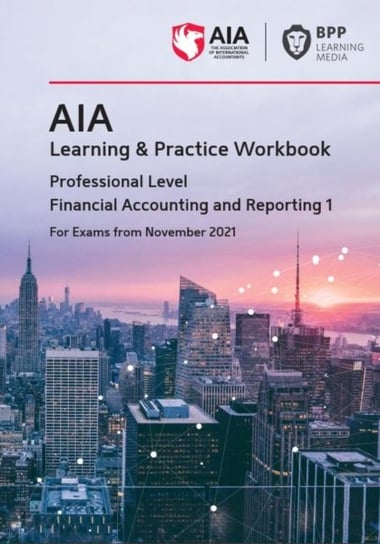AIA 5 Financial Accounting and Reporting 1: Learning and Practice Workbook Opracowanie zbiorowe