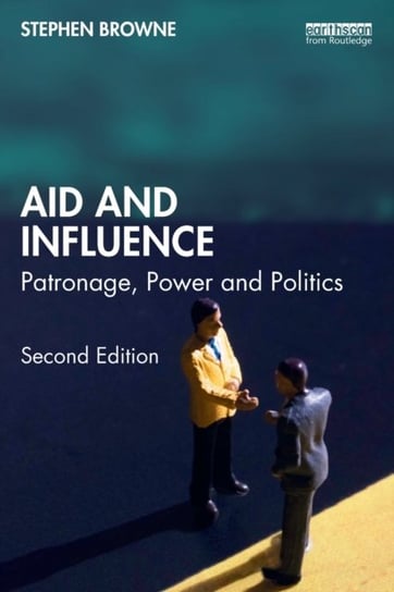 Aid and Influence: Patronage, Power and Politics Stephen Browne