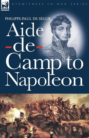 Aide-de-Camp to Napoleon de Ségur Philippe-Paul