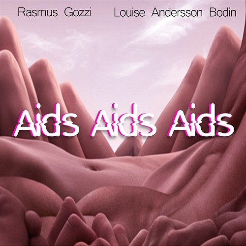 AIDS AIDS AIDS Rasmus Gozzi, Louise Andersson Bodin