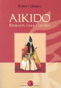 Aikido. Edukacja ciała i umysłu Gembal Robert