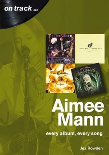 Aimee Mann On Track: Every Album, Every Song (On Track) Jez Rowden