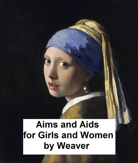 Aims and Aids for Girls and Women Weaver G. S.