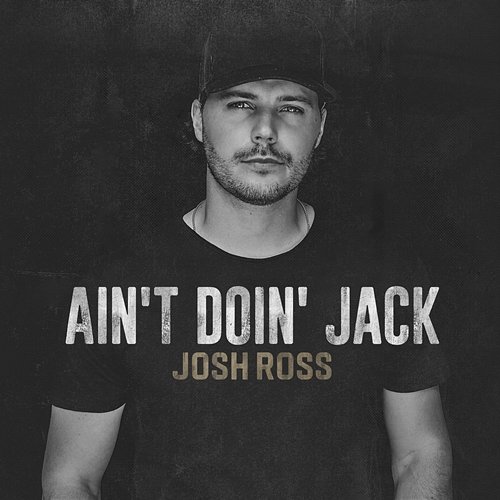 Ain't Doin' Jack Josh Ross