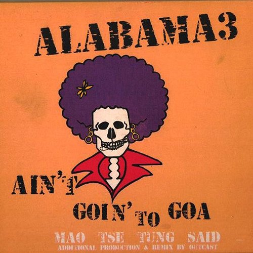 Ain't Goin' To Goa / Mao Tse Tung Said Alabama 3