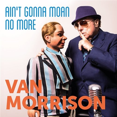 Ain’t Gonna Moan No More Van Morrison