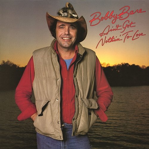 Ain't Got Nothin' to Lose Bobby Bare