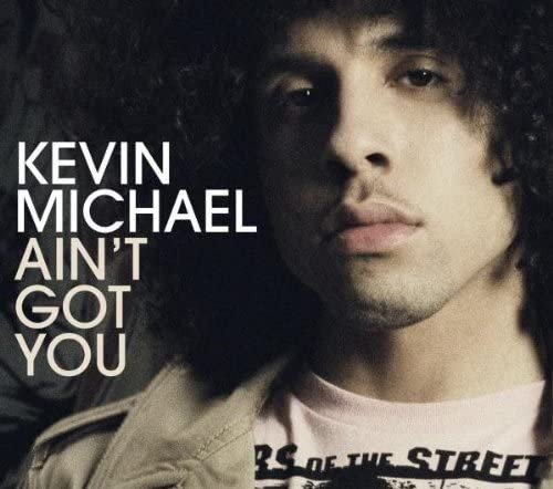 Ain't Got You Kevin Michael