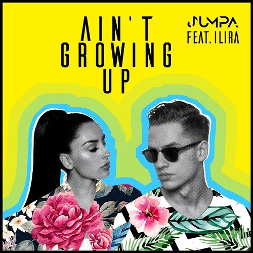 Ain't Growing Up Jumpa feat. ILIRA