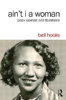 Ain't I a Woman: Black Women and Feminism Hooks Bell