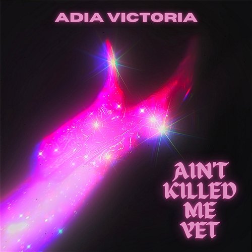 Ain’t Killed Me Yet Adia Victoria