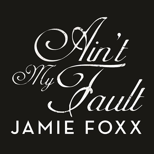 Ain't My Fault Jamie Foxx