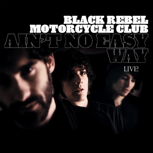 Ain't No Easy Way Black Rebel Motorcycle Club