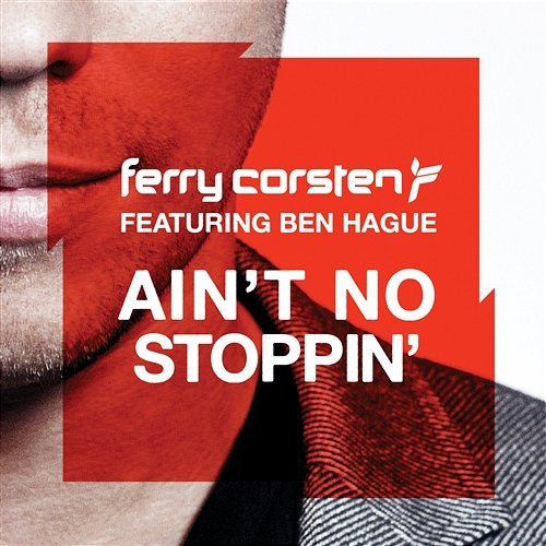 Ain't No Stoppin' Ferry Corsten feat. Ben Hague