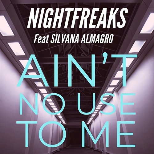 Ain't No Use To Me Nightfreaks feat. Silvana Almagro