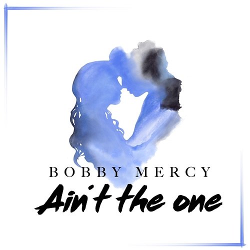 Ain't The One Bobby Mercy
