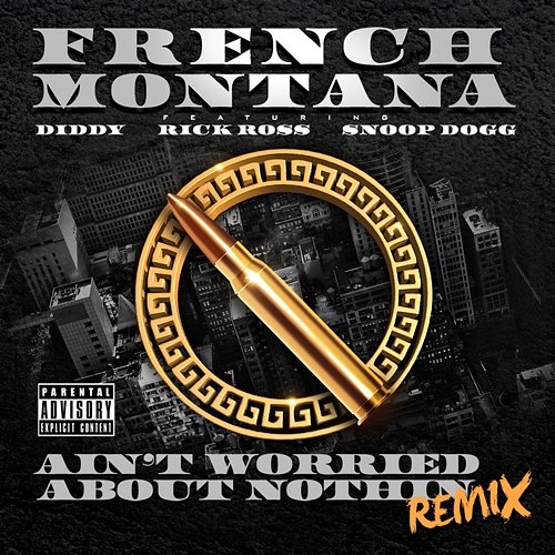 Ain't Worried About Nothin French Montana feat. Diddy, Rick Ross, Snoop Dogg