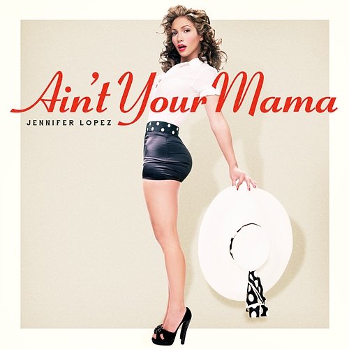 Ain't Your Mama Jennifer Lopez