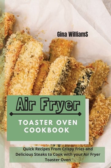 AIR FRYER TOASTER OVEN COOKBOOK Williams Gina