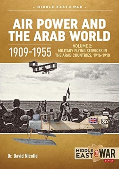 Air Power and the Arab World, 1909-1955: Volume 3: Colonial Skies 1918-1936 Nicolle David