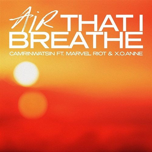 Air That I Breathe CamrinWatsin, Marvel Riot feat. x.o.anne