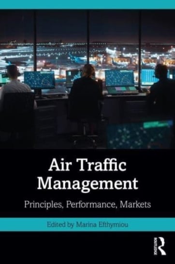 Air Traffic Management: Principles, Performance, Markets Opracowanie zbiorowe