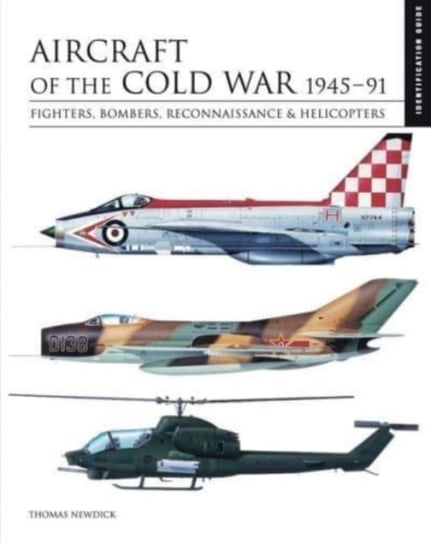 Aircraft of the Cold War 1945-1991: Identification Guide Newdick Thomas