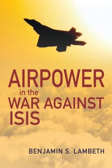 Airpower in the War against ISIS Benjamin S. Lambeth