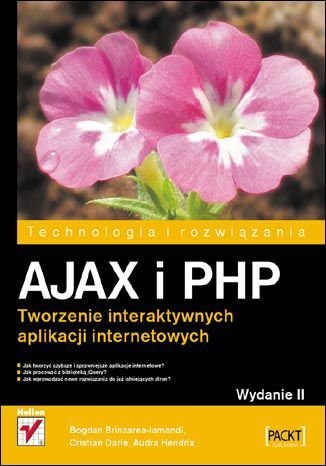 AJAX i PHP. Tworzenie interaktywnych aplikacji internetowych Brinzarea-Iamandi Bogdan, Darie Cristian, Hendrix Audra