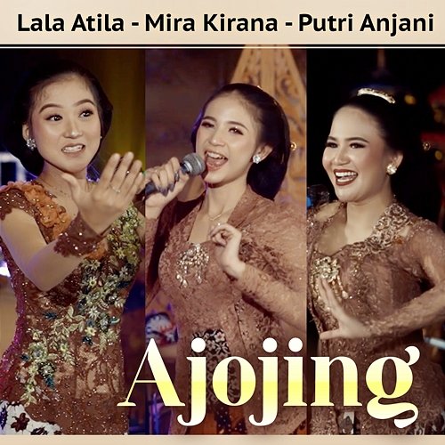 Ajojing Lala Atila, Mira Kirana & Putri Anjani