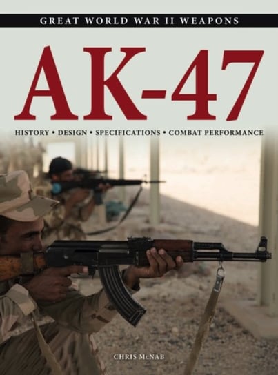AK-47: History * Design * Specifications * Combat Performance Chris McNab