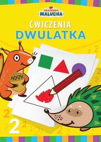 Akademia malucha. Ćwiczenia dwulatka Opracowanie zbiorowe