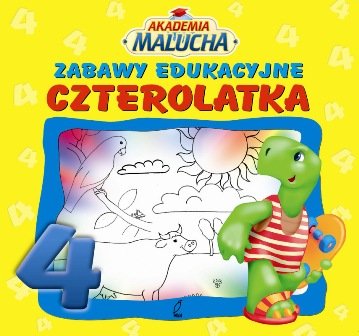 Akademia malucha. Zabawy edukacyjne czterolatka Opracowanie zbiorowe