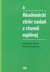 Akademicki zbiór zadań z chemii ogólnej Pazdro Krzysztof M., Rola-Noworyta Anna