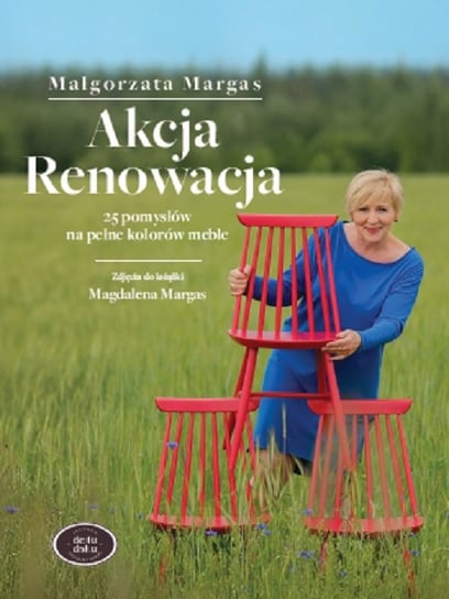Akcja renowacja. 25 pomysłów na pełne kolorów meble Margas Małgorzata