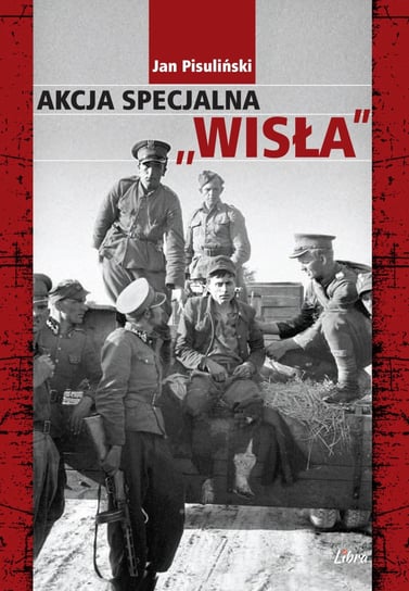 Akcja specjalna „Wisła” Pisuliński Jan