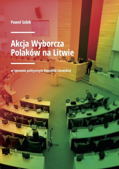 Akcja wyborcza Polaków na Litwie w systemie politycznym Republiki Litewskiej Sobik Paweł