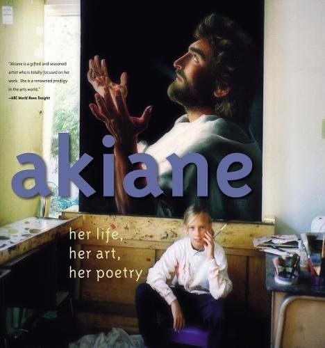 Akiane: Her Life, Her Art, Her Poetry Kramarik Akiane