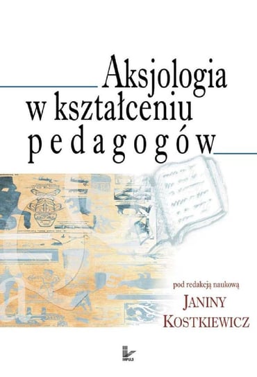 Aksjologia w kształceniu pedagogów Kostkiewicz Janina