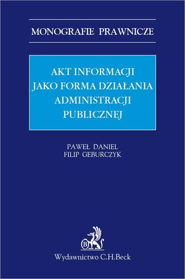 Akt informacji jako forma działania administracji publicznej Daniel Paweł, Geburczyk Filip