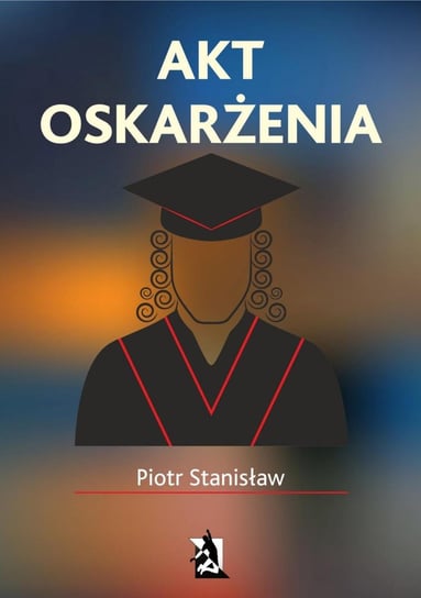 Akt oskarżenia Stanisław Piotr