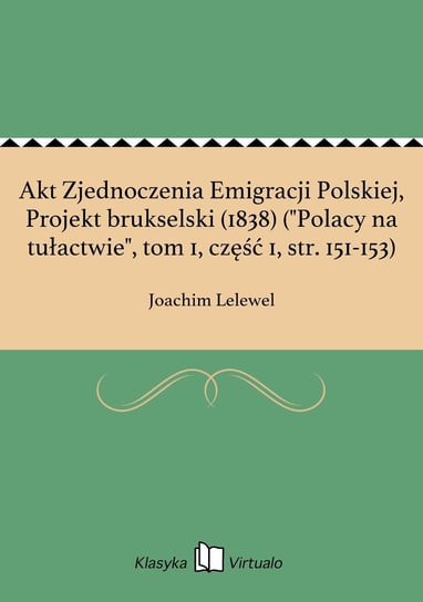 Akt Zjednoczenia Emigracji Polskiej, Projekt brukselski (1838) ("Polacy na tułactwie", tom 1, część 1, str. 151-153) Lelewel Joachim