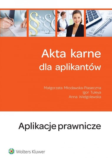 Akta karne dla aplikantów. Aplikacje prawnicze Tuleya Igor, Wielgolewska Anna, Młodawska-Piaseczna Małgorzata