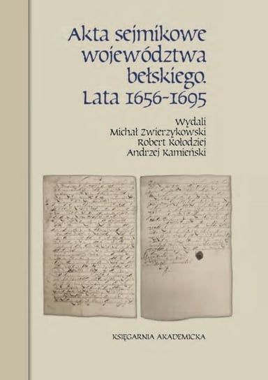 Akta sejmikowe województwa bełskiego Lata 1656-1695 Zwierzykowski Michał, Kołodziej Robert, Kamieński Andrzej