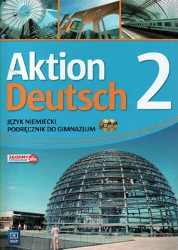 Aktion Deutsch 2. Język niemiecki. Podręcznik. Gimnazjum Potapowicz Anna