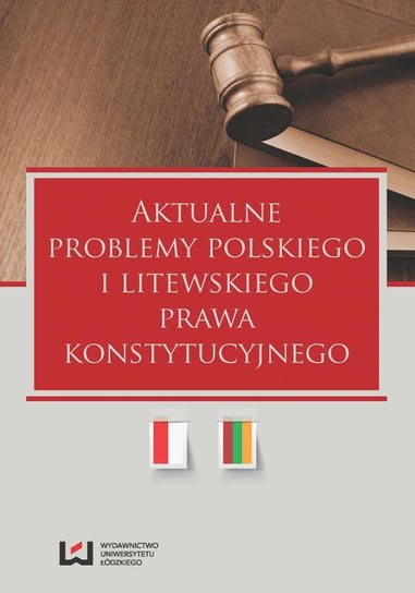 Aktualne problemy polskiego i litewskiego prawa konstytucyjnego Górecki Dariusz